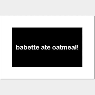 babette ate oatmeal Posters and Art